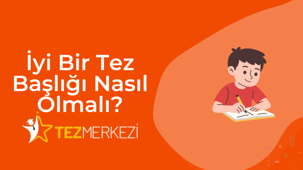 İyi Bir Tez Başlığı Nasıl Olmalı?